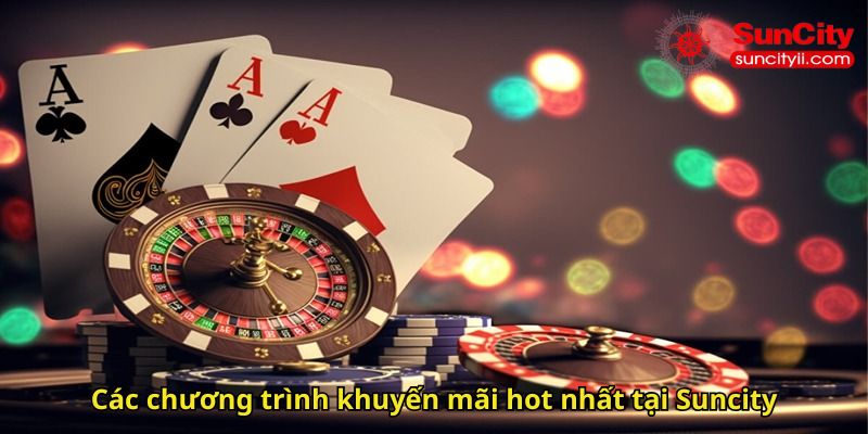 Các chương trình khuyến mãi hot nhất tại Suncity