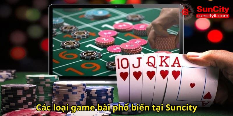 Các loại game bài phổ biến tại Suncity