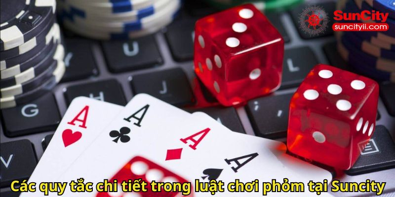 Các quy tắc chi tiết trong luật chơi phỏm tại Suncity