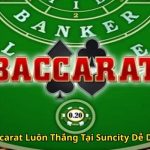 Cách Chơi Baccarat Luôn Thắng Tại Suncity Dễ Dàng Hiệu Quả