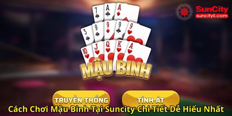 Cách Chơi Mậu Binh Tại Suncity Chi Tiết Dễ Hiểu Nhất