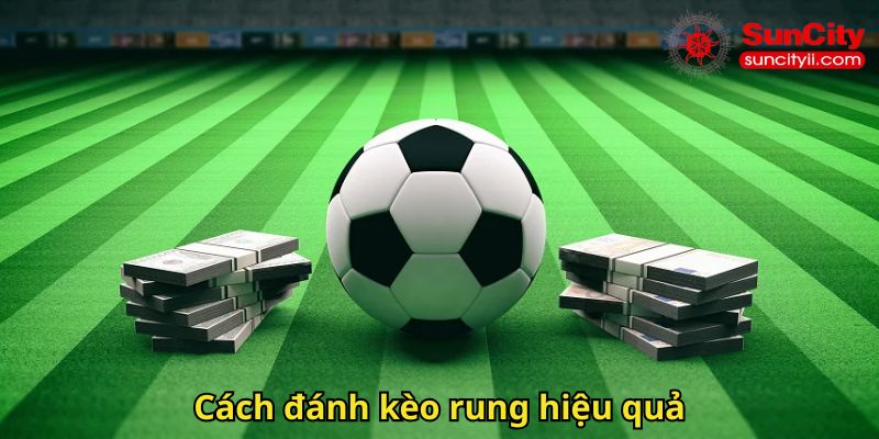 Cách đánh kèo rung hiệu quả