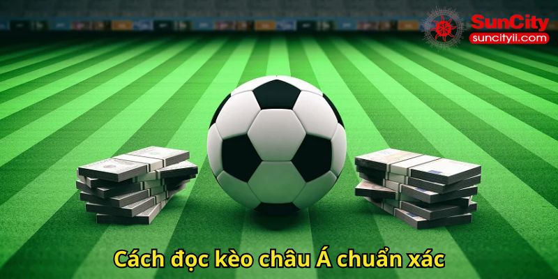 Cách đọc kèo châu Á chuẩn xác