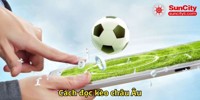 Cách đọc kèo châu Âu