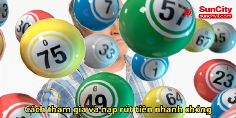 Cách tham gia và nạp rút tiền nhanh chóng