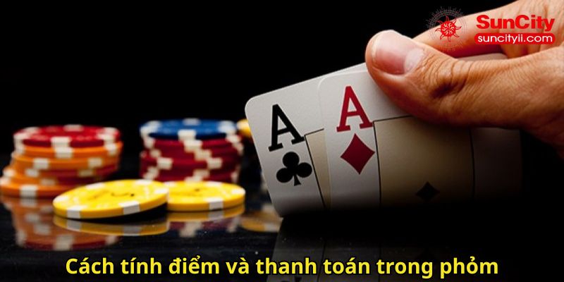 Cách tính điểm và thanh toán trong phỏm