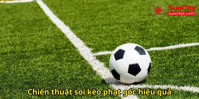 Chiến thuật soi kèo phạt góc hiệu quả