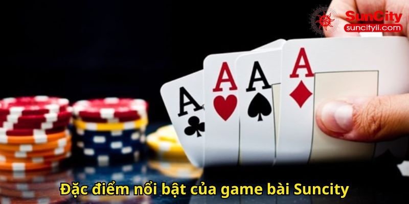 Đặc điểm nổi bật của game bài Suncity