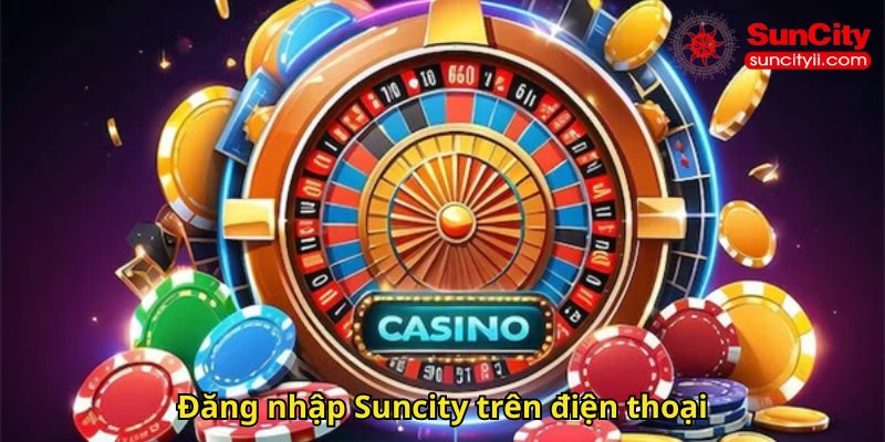 Đăng nhập Suncity trên điện thoại