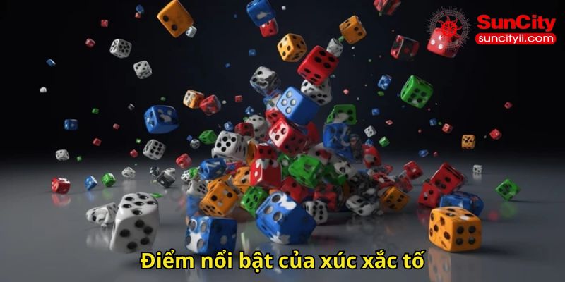 Điểm nổi bật của xúc xắc tố
