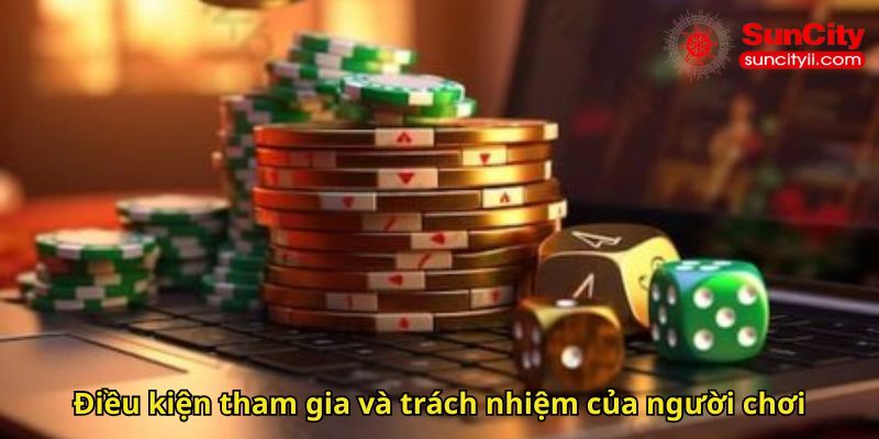 Điều kiện tham gia và trách nhiệm của người chơi