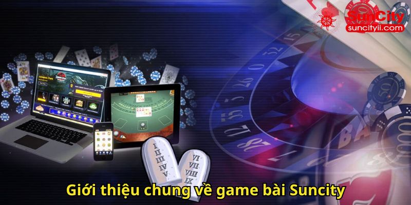 Giới thiệu chung về game bài Suncity