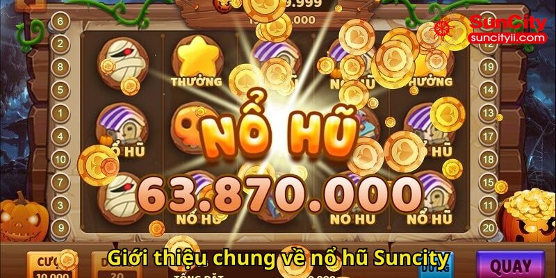 Giới thiệu chung về nổ hũ Suncity