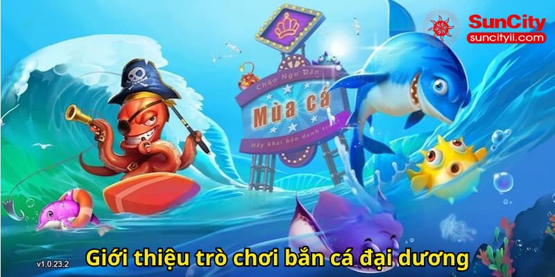 Giới thiệu trò chơi bắn cá đại dương