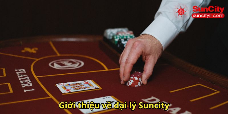 Giới thiệu về đại lý Suncity