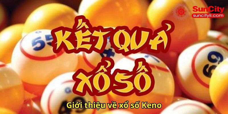 Giới thiệu về xổ số Keno