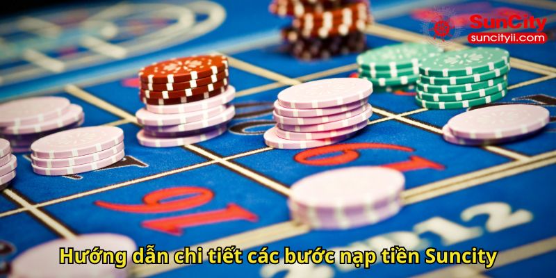 Hướng dẫn chi tiết các bước nạp tiền Suncity