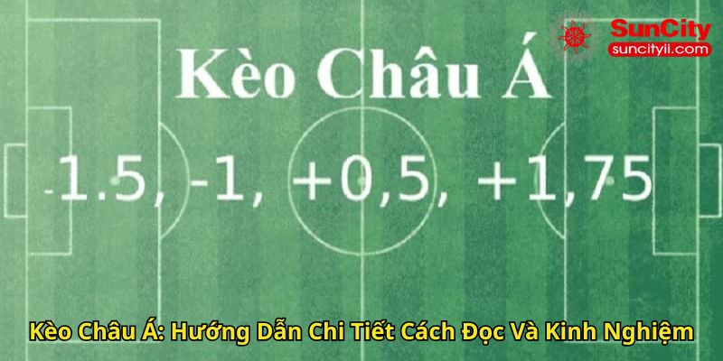 Kèo Châu Á Hướng Dẫn Chi Tiết Cách Đọc Và Kinh Nghiệm