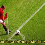 Kèo Phạt Góc Là Gì Hướng Dẫn Soi Kèo Đầy Đủ