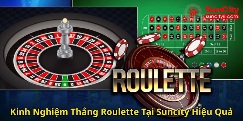 Kinh Nghiệm Thắng Roulette Tại Suncity Hiệu Quả