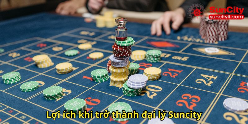 Lợi ích khi trở thành đại lý Suncity