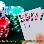 Luật Chơi Phỏm Tại Suncity Hướng Dẫn Chi Tiết Cho Người Mới