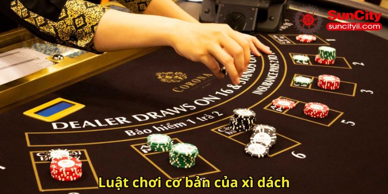 Luật chơi cơ bản của xì dách