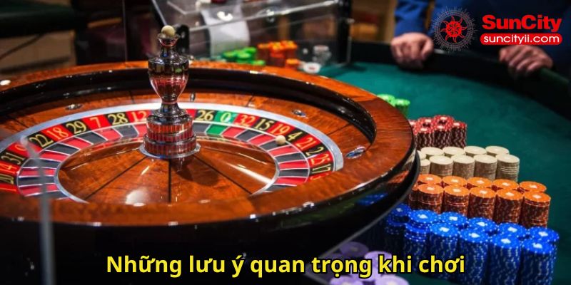 Những lưu ý quan trọng khi chơi
