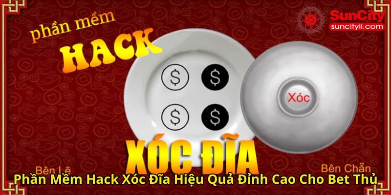 Phần Mềm Hack Xóc Đĩa Hiệu Quả Đỉnh Cao Cho Bet Thủ