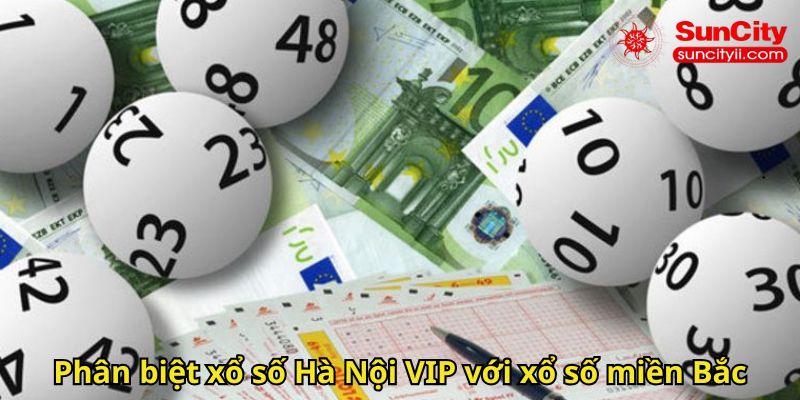 Phân biệt xổ số Hà Nội VIP với xổ số miền Bắc