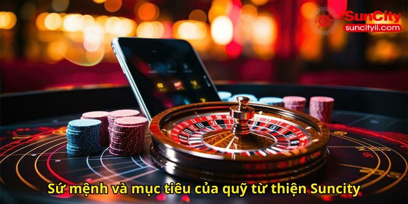 Sứ mệnh và mục tiêu của quỹ từ thiện Suncity