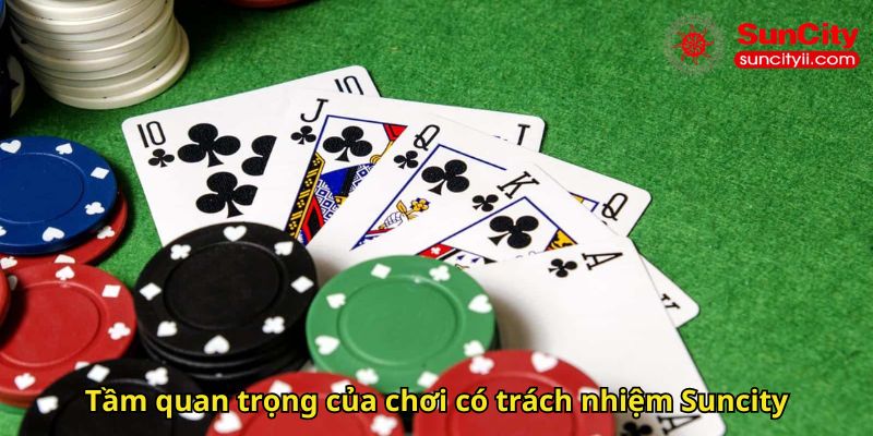 Tầm quan trọng của chơi có trách nhiệm Suncity
