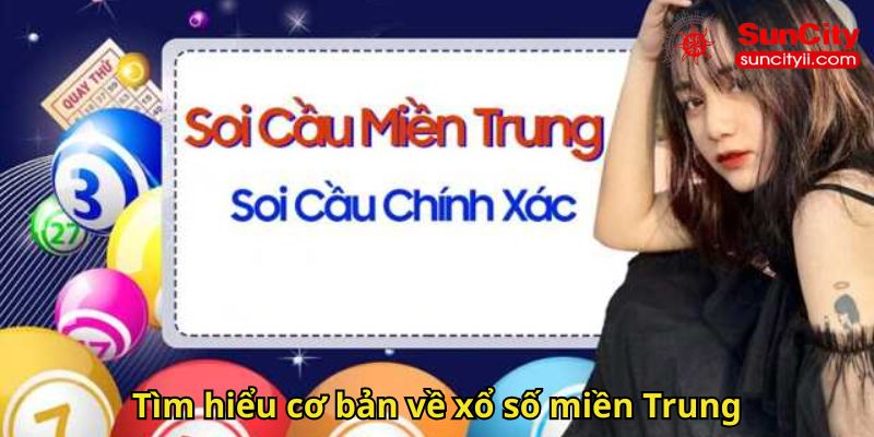 Tìm hiểu cơ bản về xổ số miền Trung