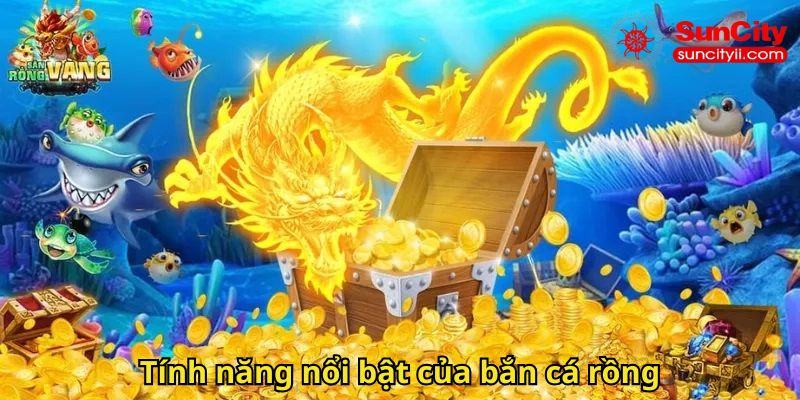 Tính năng nổi bật của bắn cá rồng