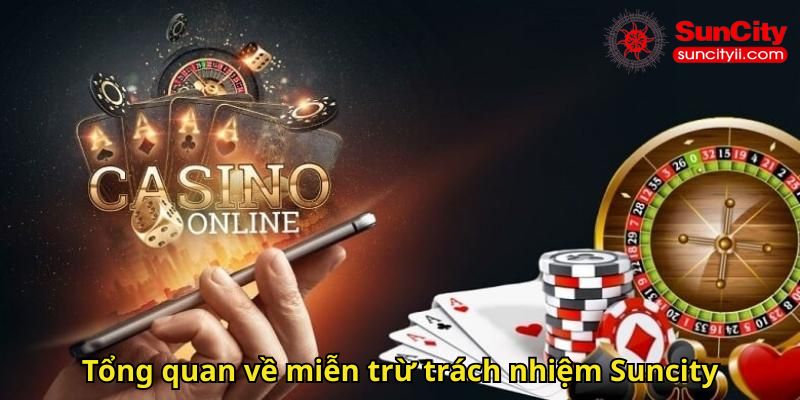 Tổng quan về miễn trừ trách nhiệm Suncity