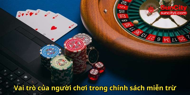 Vai trò của người chơi trong chính sách miễn trừ