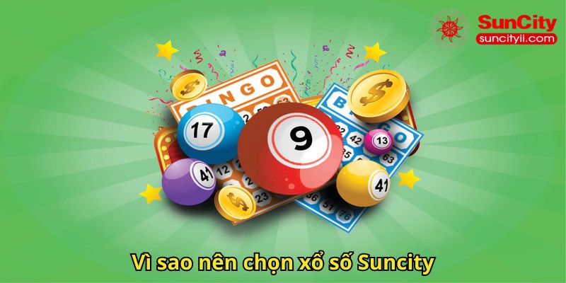 Vì sao nên chọn xổ số Suncity